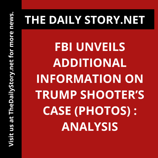 FBI unveils additional information on Trump shooter’s case (PHOTOS) : Analysis