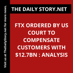 FTX Ordered by US Court to Compensate Customers with $12.7bn : Analysis