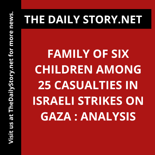 Family of six children among 25 casualties in Israeli strikes on Gaza : Analysis