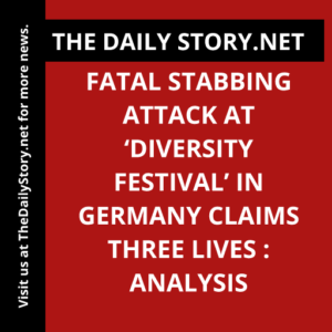 Fatal stabbing attack at ‘Diversity Festival’ in Germany claims three lives : Analysis