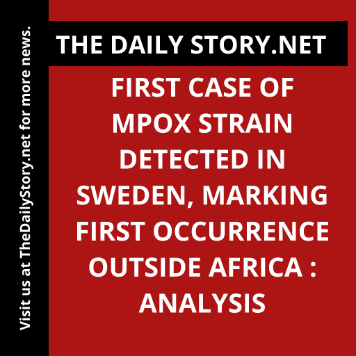 First Case of mpox Strain Detected in Sweden, Marking First Occurrence Outside Africa : Analysis