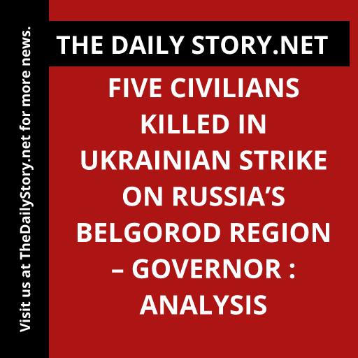 Five civilians killed in Ukrainian strike on Russia’s Belgorod Region – governor : Analysis