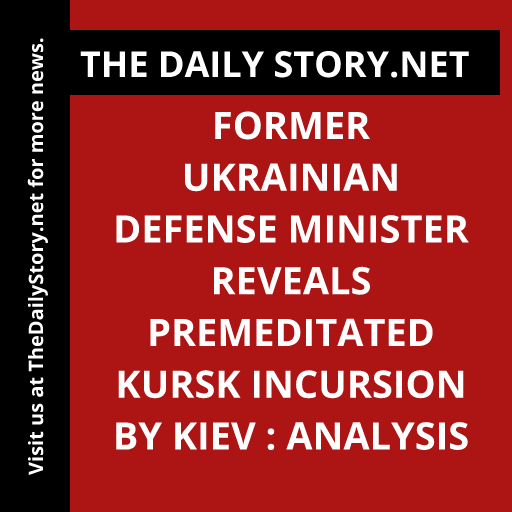 Former Ukrainian Defense Minister reveals premeditated Kursk incursion by Kiev : Analysis