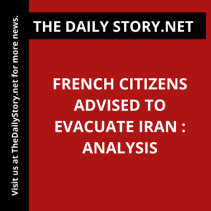 French citizens advised to evacuate Iran : Analysis