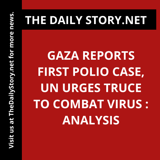 Gaza reports first polio case, UN urges truce to combat virus : Analysis