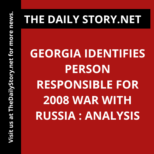 Georgia Identifies Person Responsible for 2008 War with Russia : Analysis