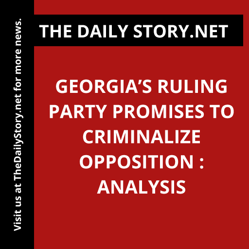 Georgia’s ruling party promises to criminalize opposition : Analysis