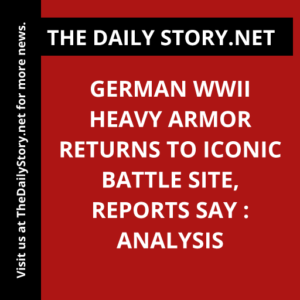 German WWII heavy armor returns to iconic battle site, reports say : Analysis