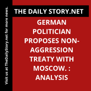 German politician proposes non-aggression treaty with Moscow. : Analysis