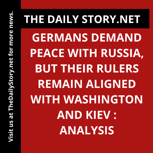 Germans Demand Peace with Russia, but Their Rulers Remain Aligned with Washington and Kiev : Analysis