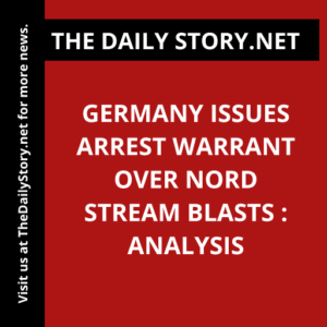 Germany issues arrest warrant over Nord Stream blasts : Analysis
