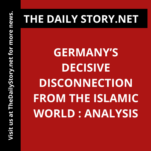 Germany’s Decisive Disconnection from the Islamic World : Analysis