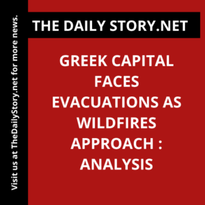 Greek capital faces evacuations as wildfires approach : Analysis