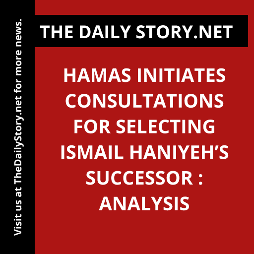 Hamas Initiates Consultations for Selecting Ismail Haniyeh’s Successor : Analysis