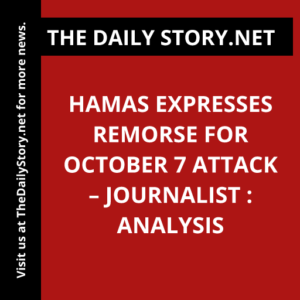 Hamas expresses remorse for October 7 attack – journalist : Analysis