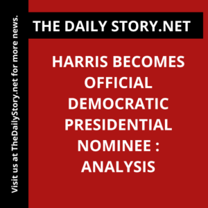 Harris Becomes Official Democratic Presidential Nominee : Analysis