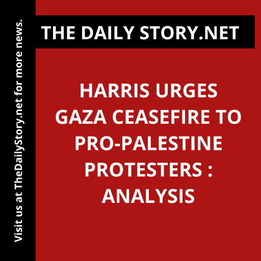 Harris Urges Gaza Ceasefire to Pro-Palestine Protesters : Analysis