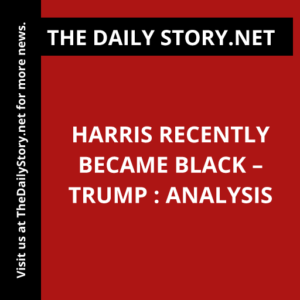 Harris recently became black – Trump : Analysis