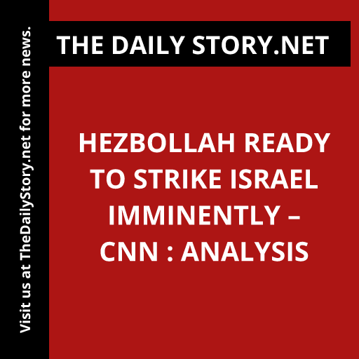 Hezbollah ready to strike Israel imminently – CNN : Analysis