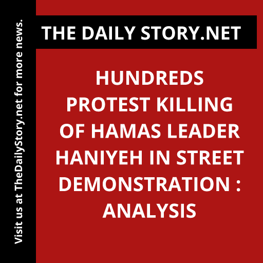 Hundreds protest killing of Hamas leader Haniyeh in street demonstration : Analysis