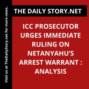 ICC prosecutor urges immediate ruling on Netanyahu’s arrest warrant : Analysis