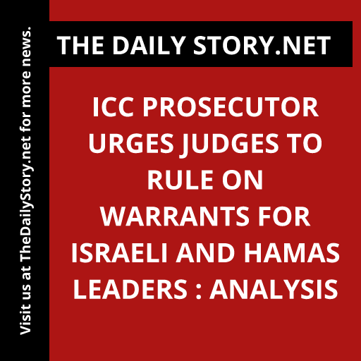 ICC prosecutor urges judges to rule on warrants for Israeli and Hamas leaders : Analysis