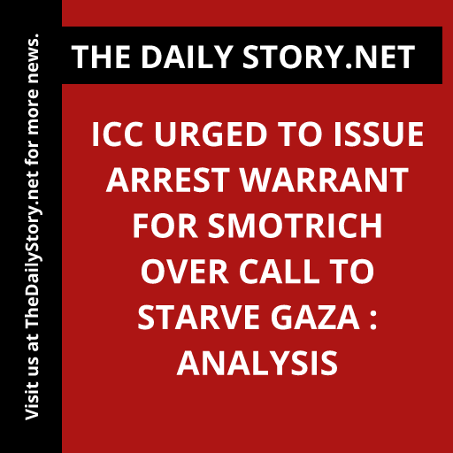 ICC urged to issue arrest warrant for Smotrich over call to starve Gaza : Analysis