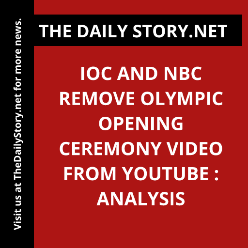 IOC and NBC remove Olympic opening ceremony video from YouTube : Analysis