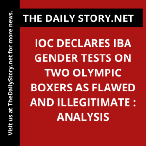 IOC declares IBA gender tests on two Olympic boxers as flawed and illegitimate : Analysis