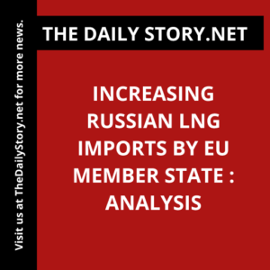 Increasing Russian LNG Imports by EU Member State : Analysis