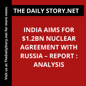 India aims for $1.2bn nuclear agreement with Russia – report : Analysis