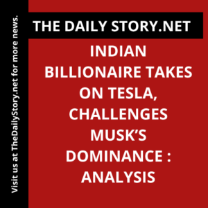Indian Billionaire Takes on Tesla, Challenges Musk’s Dominance : Analysis