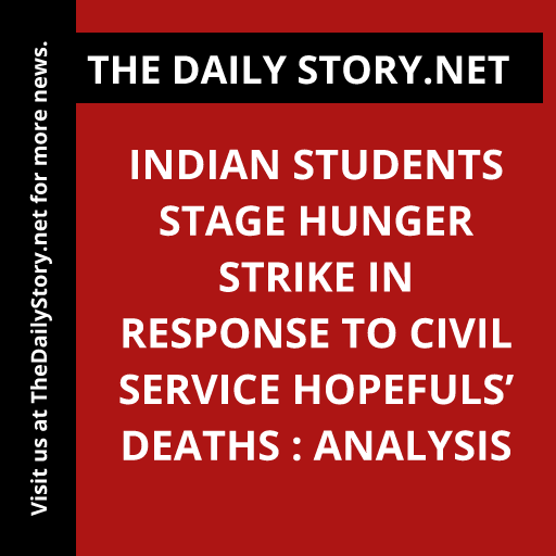 Indian Students Stage Hunger Strike in Response to Civil Service Hopefuls’ Deaths : Analysis