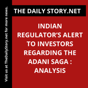 Indian regulator’s alert to investors regarding the Adani saga : Analysis