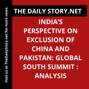 India’s Perspective on Exclusion of China and Pakistan: Global South Summit : Analysis