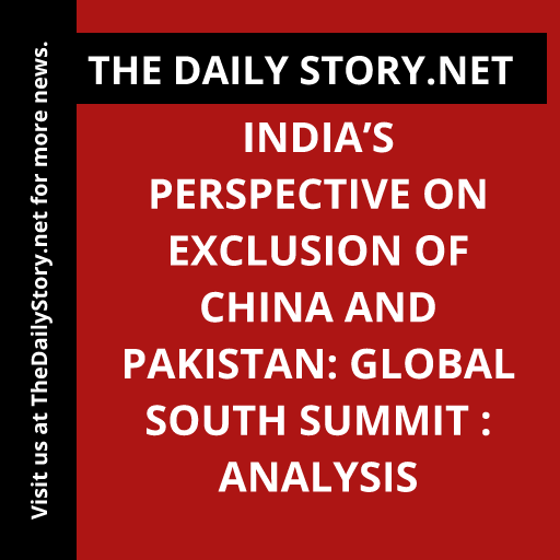 India’s Perspective on Exclusion of China and Pakistan: Global South Summit : Analysis