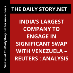 India’s largest company to engage in significant swap with Venezuela – Reuters : Analysis