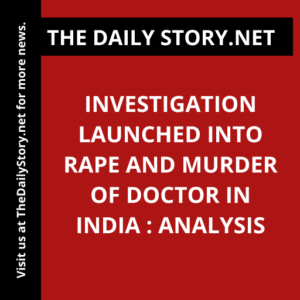 Investigation launched into rape and murder of doctor in India : Analysis