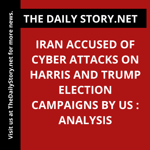 Iran Accused of Cyber Attacks on Harris and Trump Election Campaigns by US : Analysis