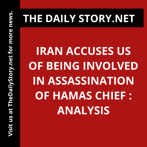 Iran Accuses US of Being Involved in Assassination of Hamas Chief : Analysis
