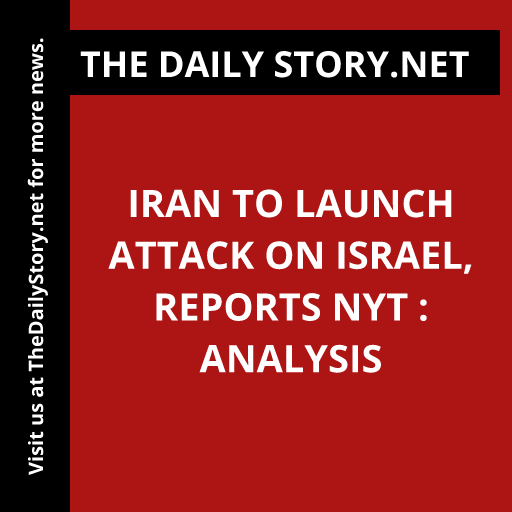 Iran to Launch Attack on Israel, Reports NYT : Analysis