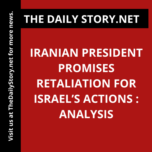 Iranian President Promises Retaliation for Israel’s Actions : Analysis