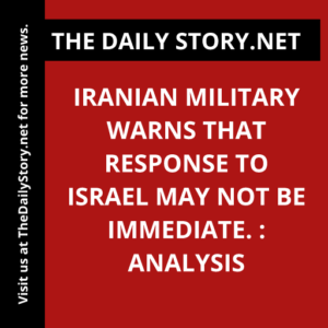Iranian military warns that response to Israel may not be immediate. : Analysis