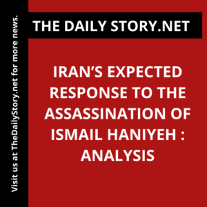 Iran’s Expected Response to the Assassination of Ismail Haniyeh : Analysis