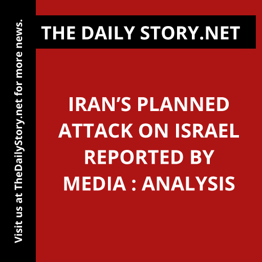 Iran’s Planned Attack on Israel Reported by Media : Analysis