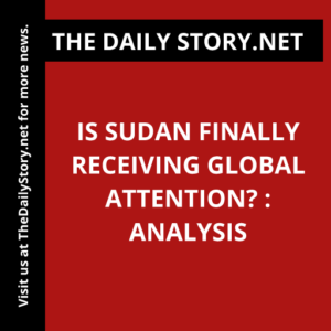 Is Sudan finally receiving global attention? : Analysis