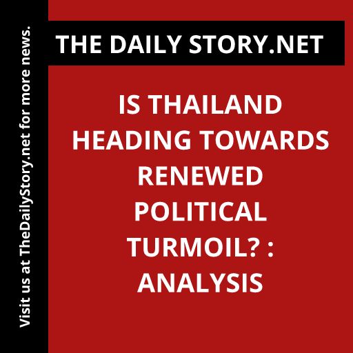 Is Thailand heading towards renewed political turmoil? : Analysis