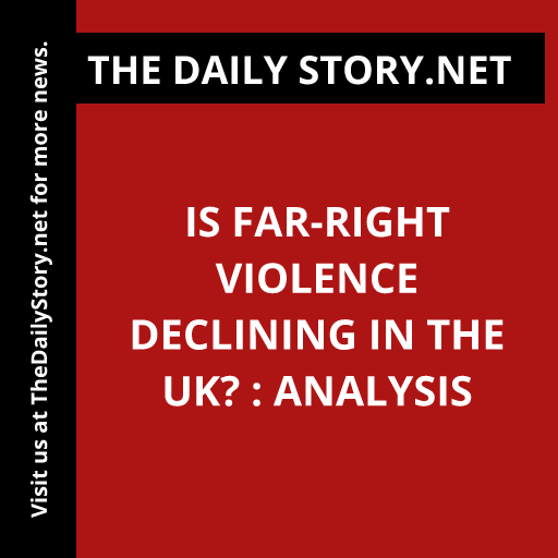 Is far-right violence declining in the UK? : Analysis