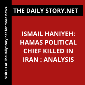 Ismail Haniyeh: Hamas Political Chief Killed in Iran : Analysis