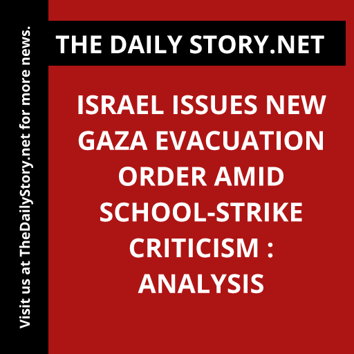 Israel Issues New Gaza Evacuation Order Amid School-Strike Criticism : Analysis
